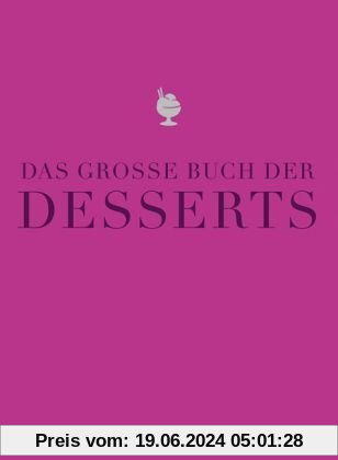 Das große Buch der Desserts: Warenkunde, Küchenpraxis, Rezepte (Teubner Edition)